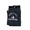 Golf Towel- Born to Golf, Forced to Work