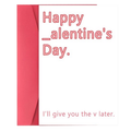 Fuuny Card -Happy Alentines Day- I will give you the V later