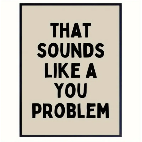 That Sounds Like A You Problem - Canvas Sign