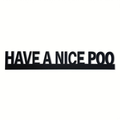 Humurous Bathroom Sign- Have a Nice P00